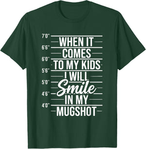 When It Comes to My Kids I Will Smile in My Mugshot T-Shirt - T-Shirt | Forest