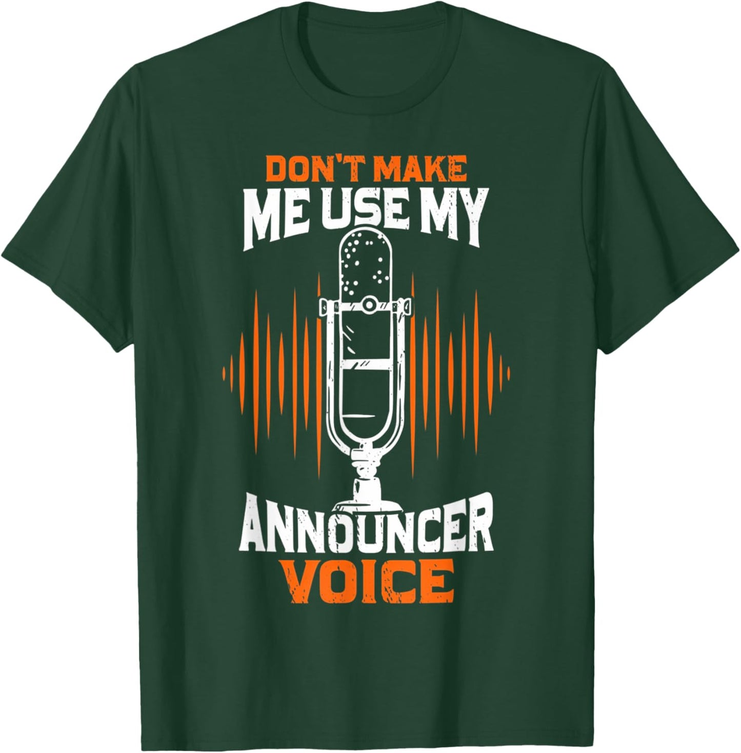 Don't Make Me Use My Announcer Voice Funny Radio T-Shirt - T-Shirt | Forest