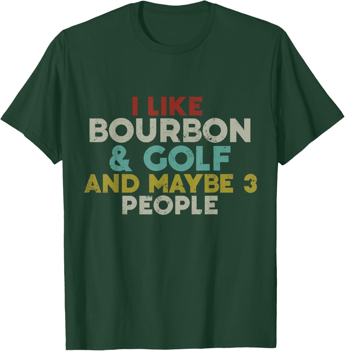 I Like Bourbon And Golf And Maybe 3 People Bourbon Lover T-Shirt - T-Shirt | Forest
