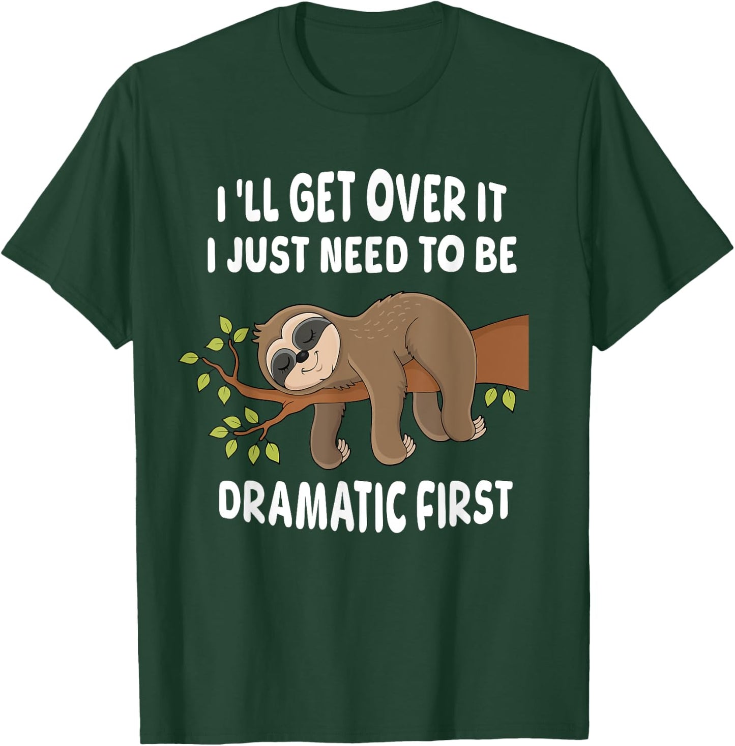 I'll get over it just need to be dramatic first Sloth Lazy T-Shirt - T-Shirt | Forest