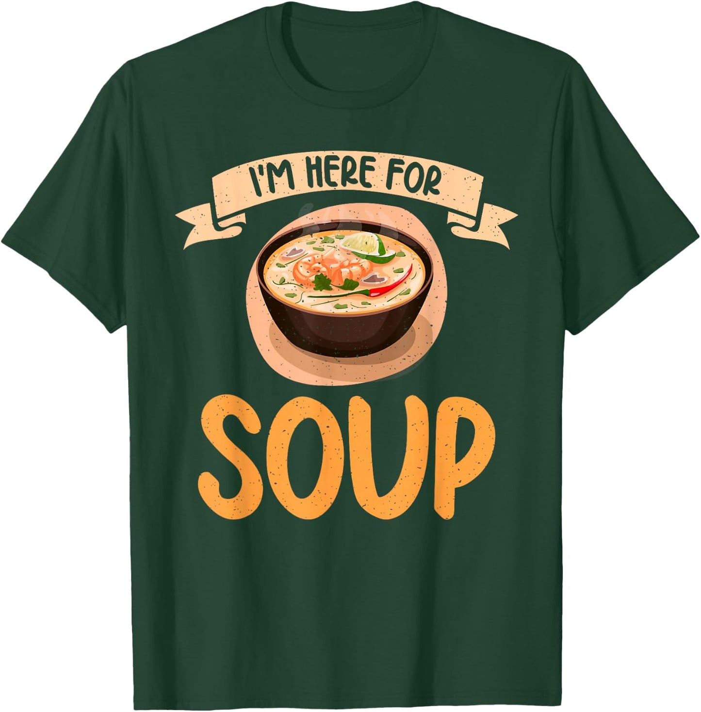 Im here for Soup Lover T-Shirt - T-Shirt | Forest
