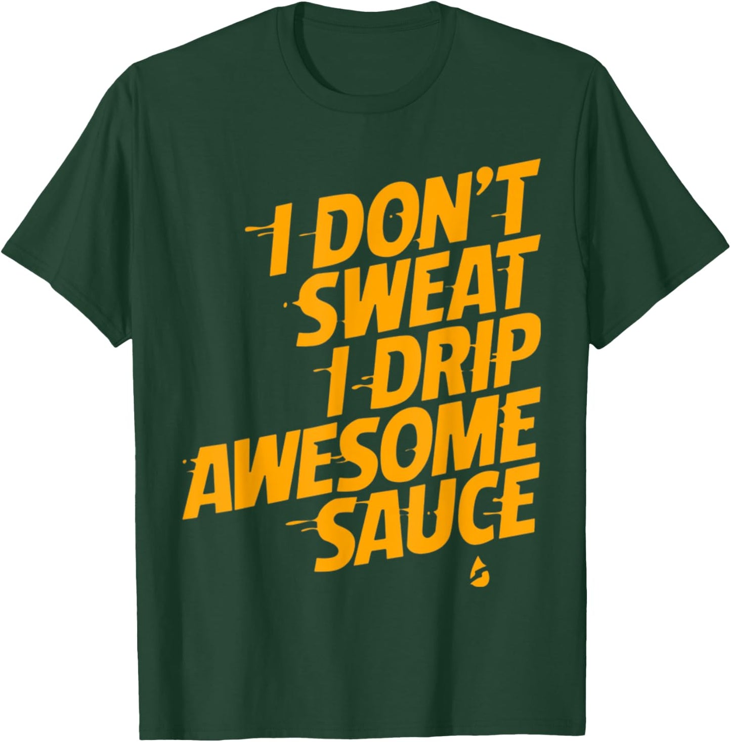 That's Not Sweat I'm Leaking Awesome Sauce T-Shirt - T-Shirt | Forest