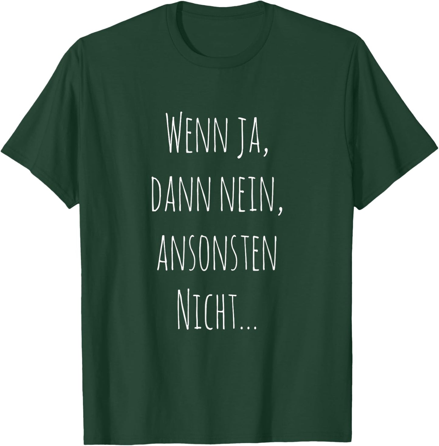 Wenn ja, dann nein, ansonsten nicht... Witziger Spruch T-Shirt - T-Shirt | Forest