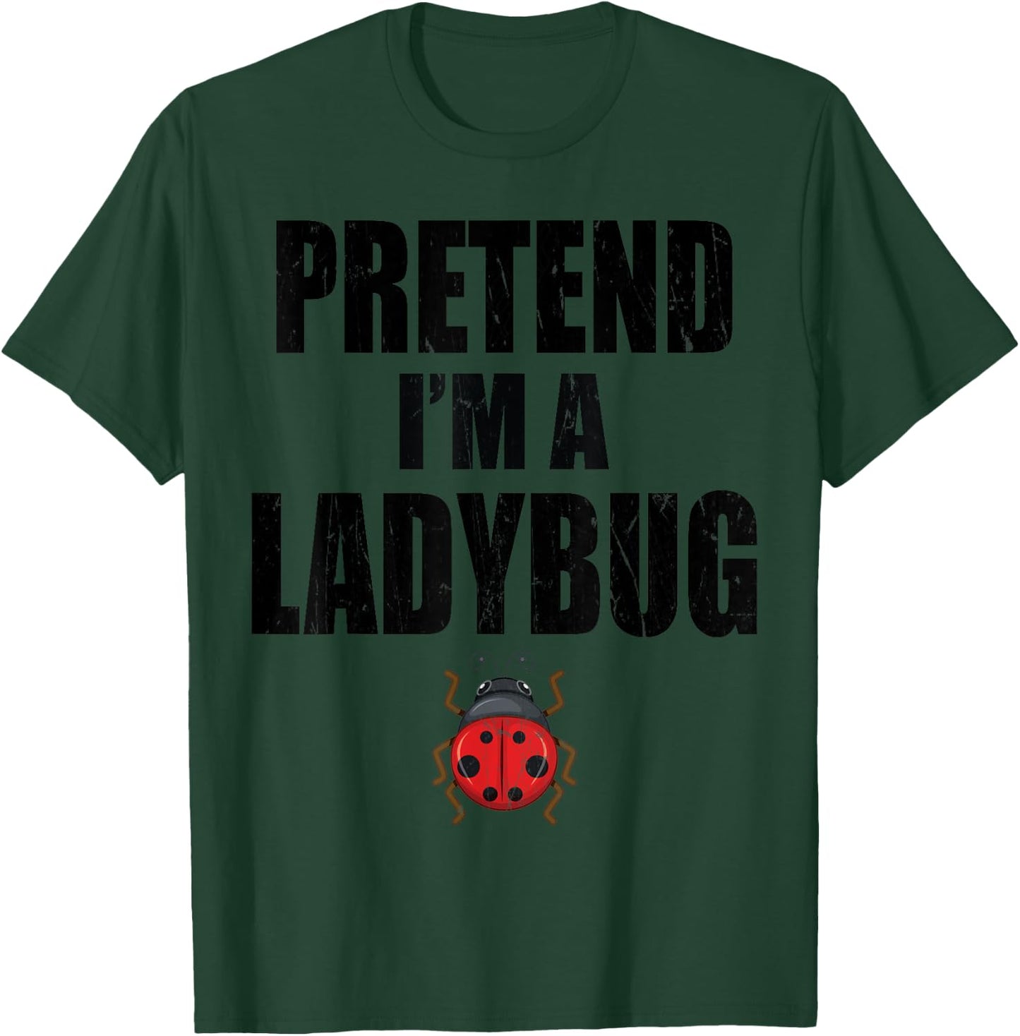 Pretend I'm A Ladybug Lazy Easy Last Minute Costume T-Shirt - T-Shirt | Forest