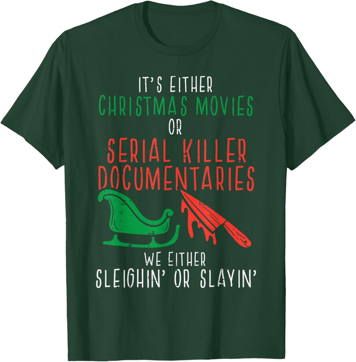 Sleighin Or Slayin Christmas Movie Funny Xmas T-Shirt - T-Shirt | Forest