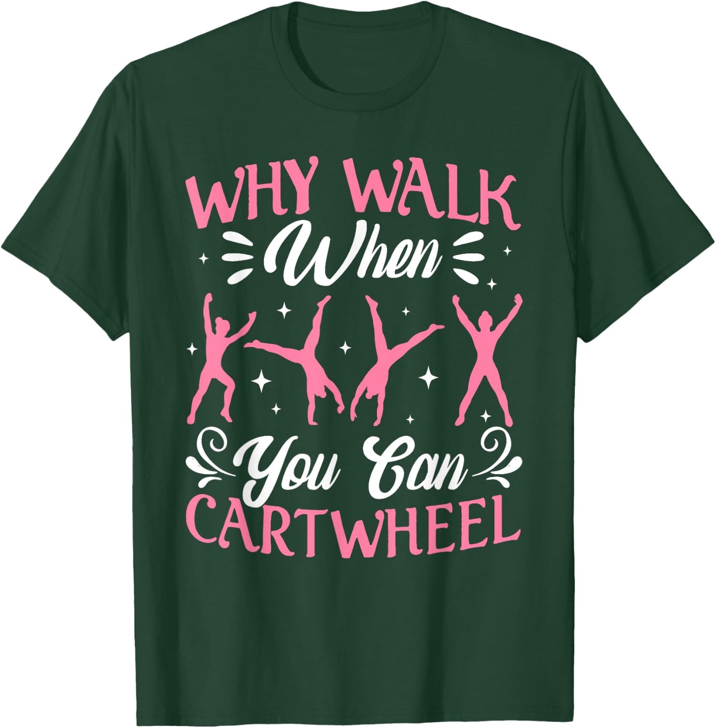 Funny Why Walk While You Can Cart Wheel Gymnast T-Shirt - T-Shirt | Forest