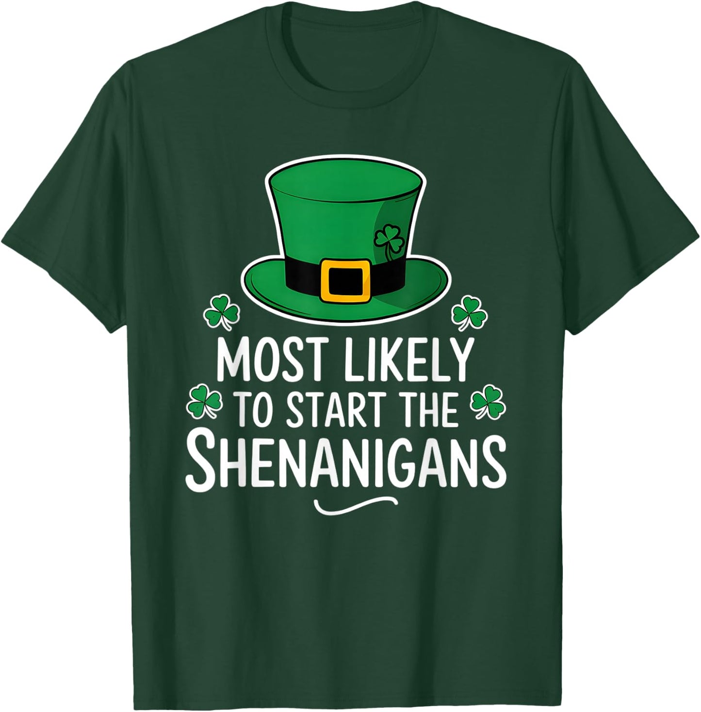 Most Likely To Start The Shenanigan St Patricks Day Shamrock T-Shirt - T-Shirt | Forest