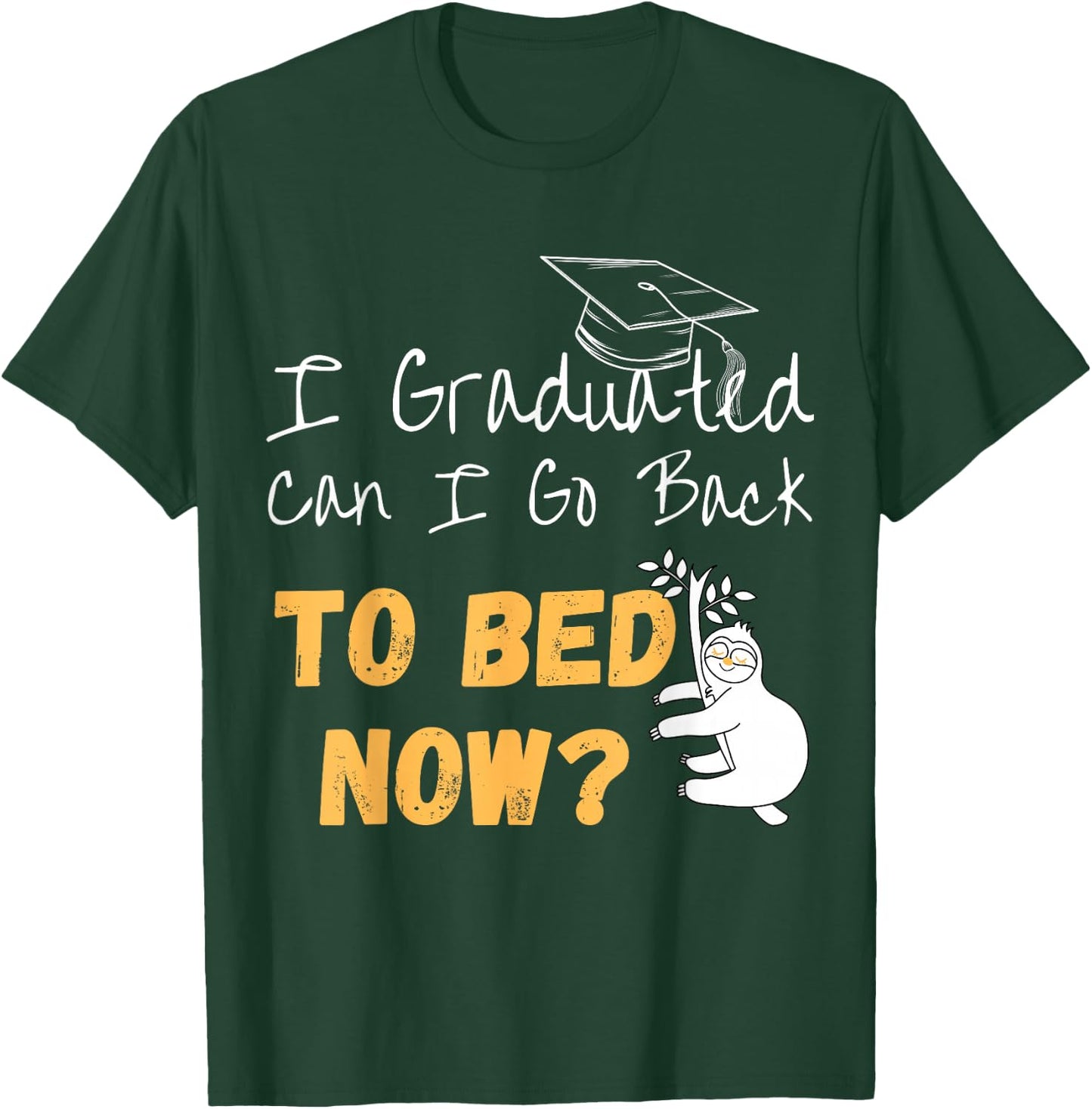 I Graduated Can I Go Back To Bed Now Graduation Sloth T-Shirt - T-Shirt | Forest