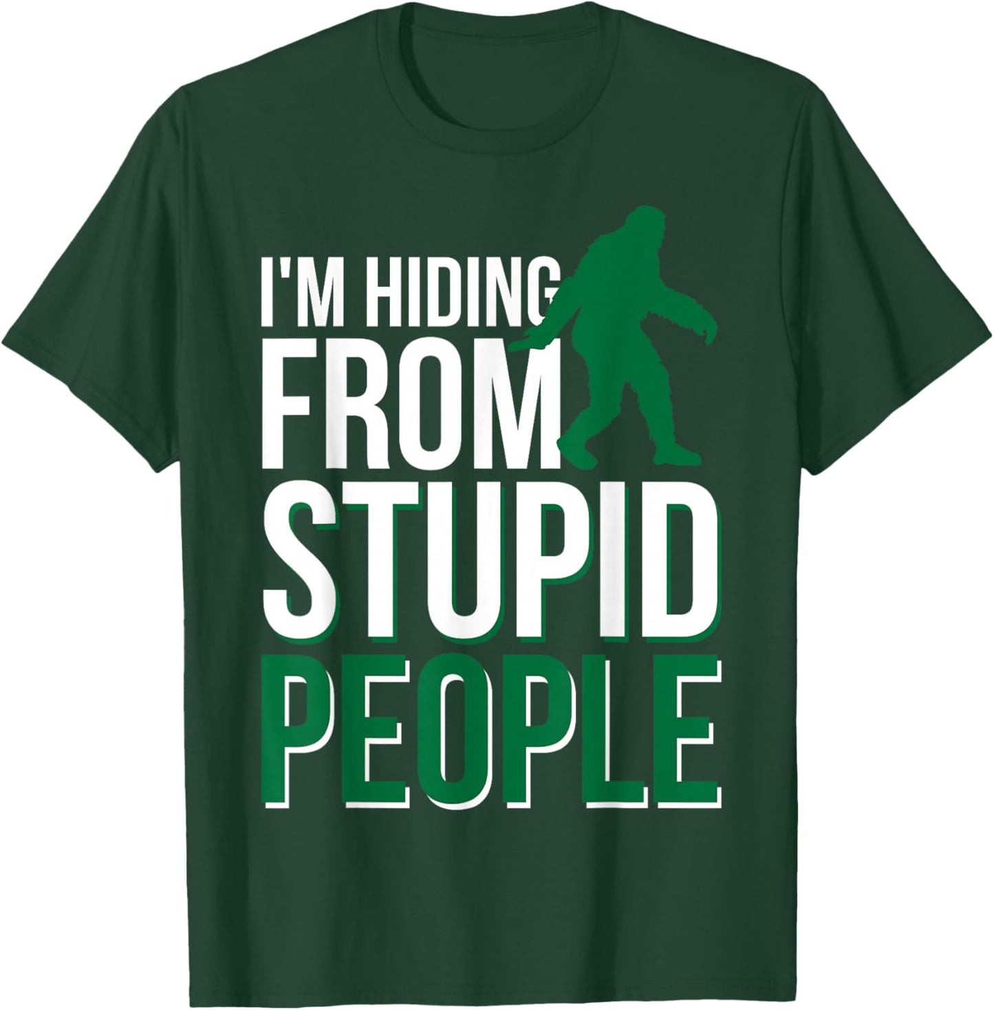I'm Hiding From Stupid People Big Foot T-Shirt - T-Shirt | Forest