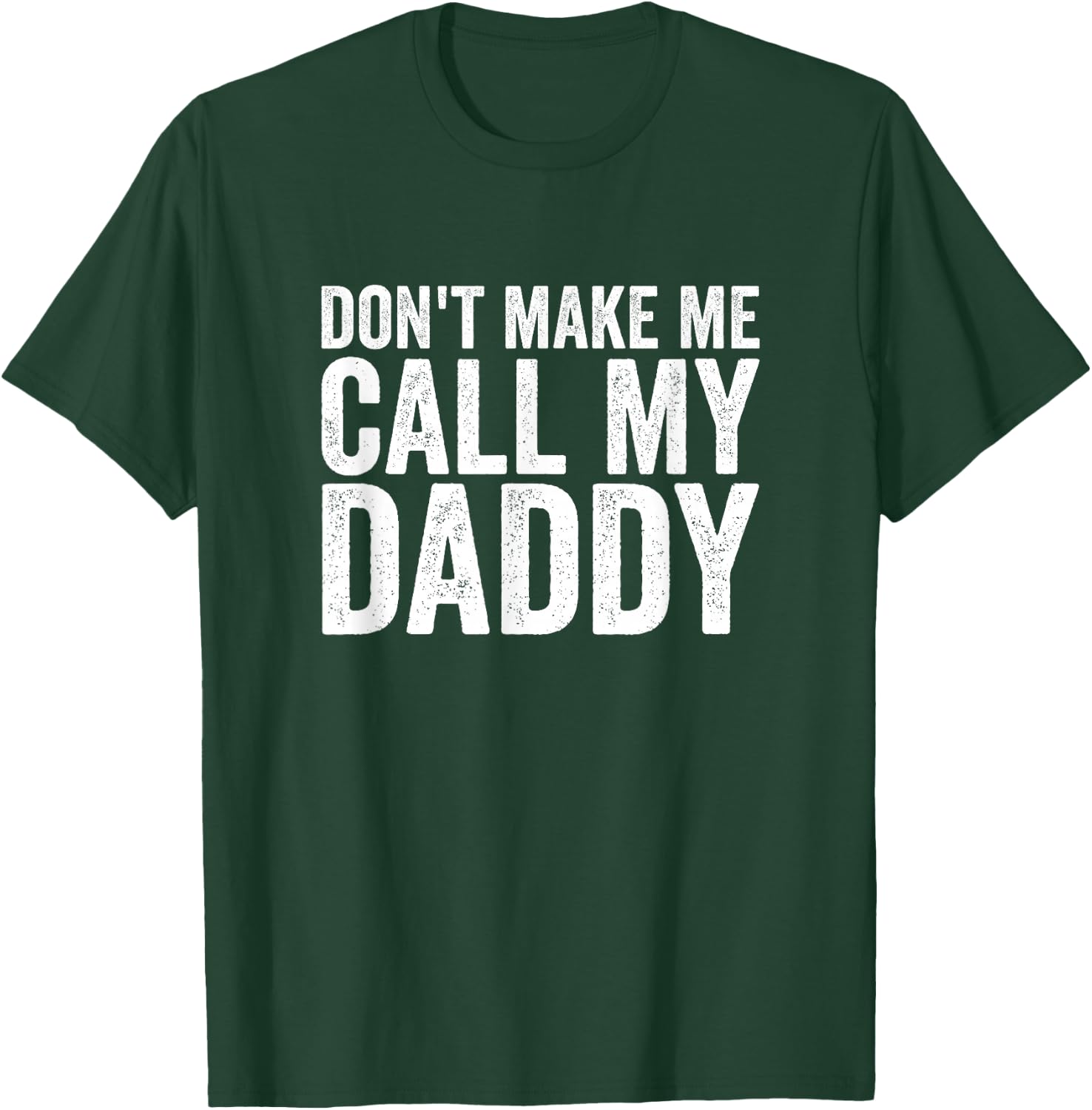Don't Make Me Call My Daddy T-Shirt - T-Shirt | Forest