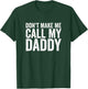 Don't Make Me Call My Daddy T-Shirt - T-Shirt | Forest