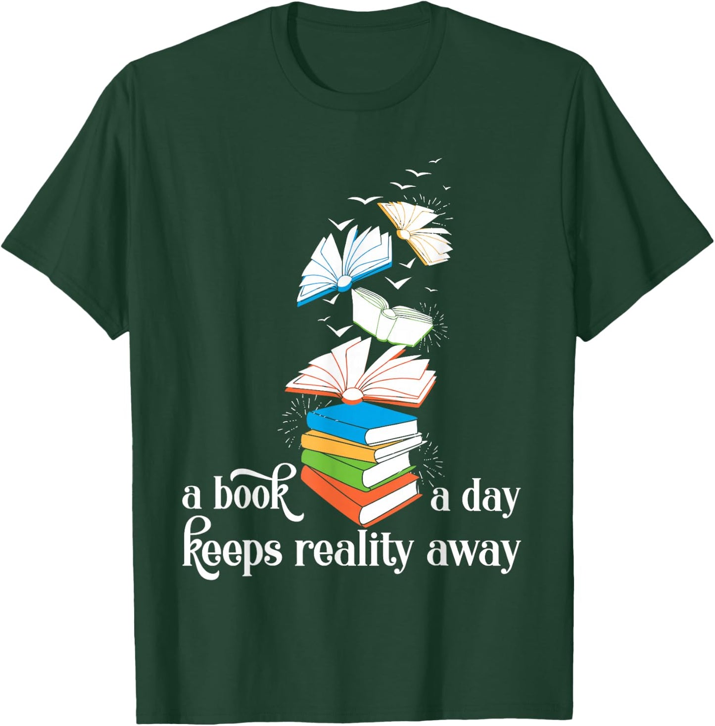 A Book A Day Keeps Reality Away Literature Reading T-Shirt - T-Shirt | Forest