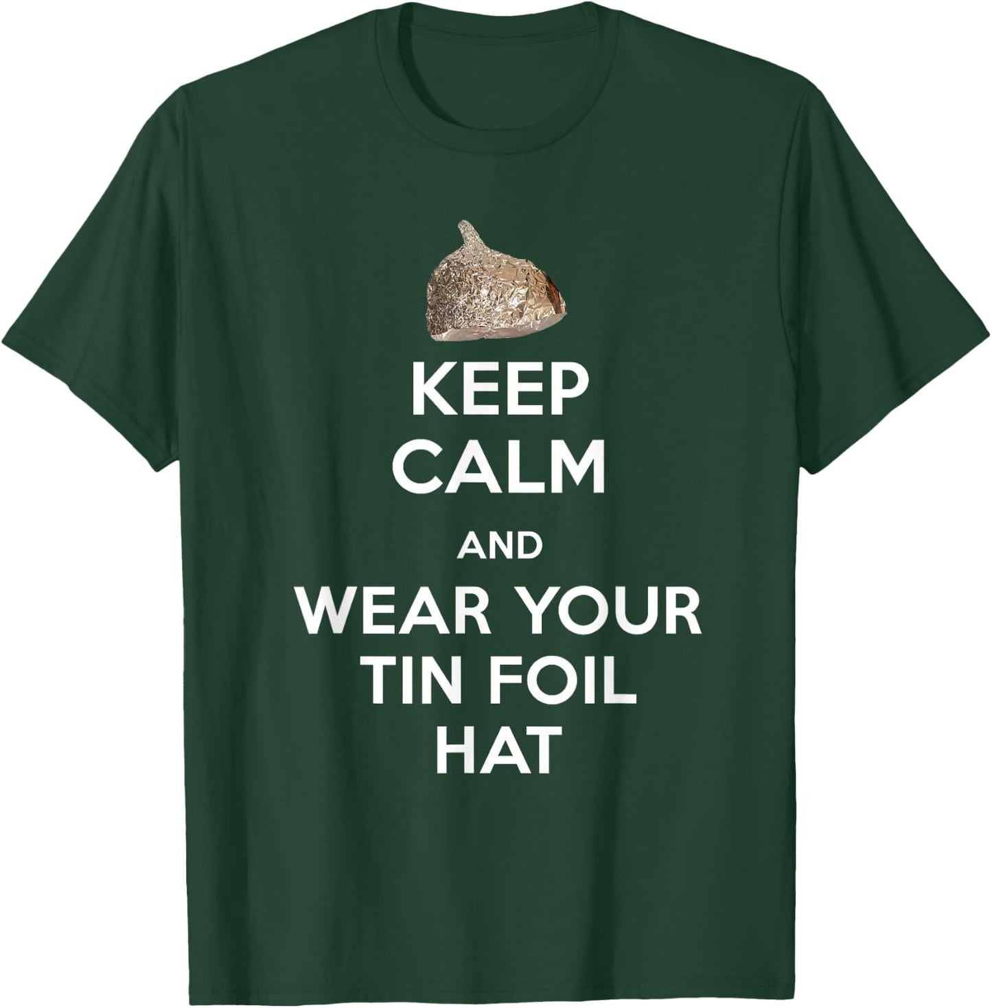 Keep Calm and Wear Your Tin Foil Hat Graphic T Shirt T-Shirt - T-Shirt | Forest