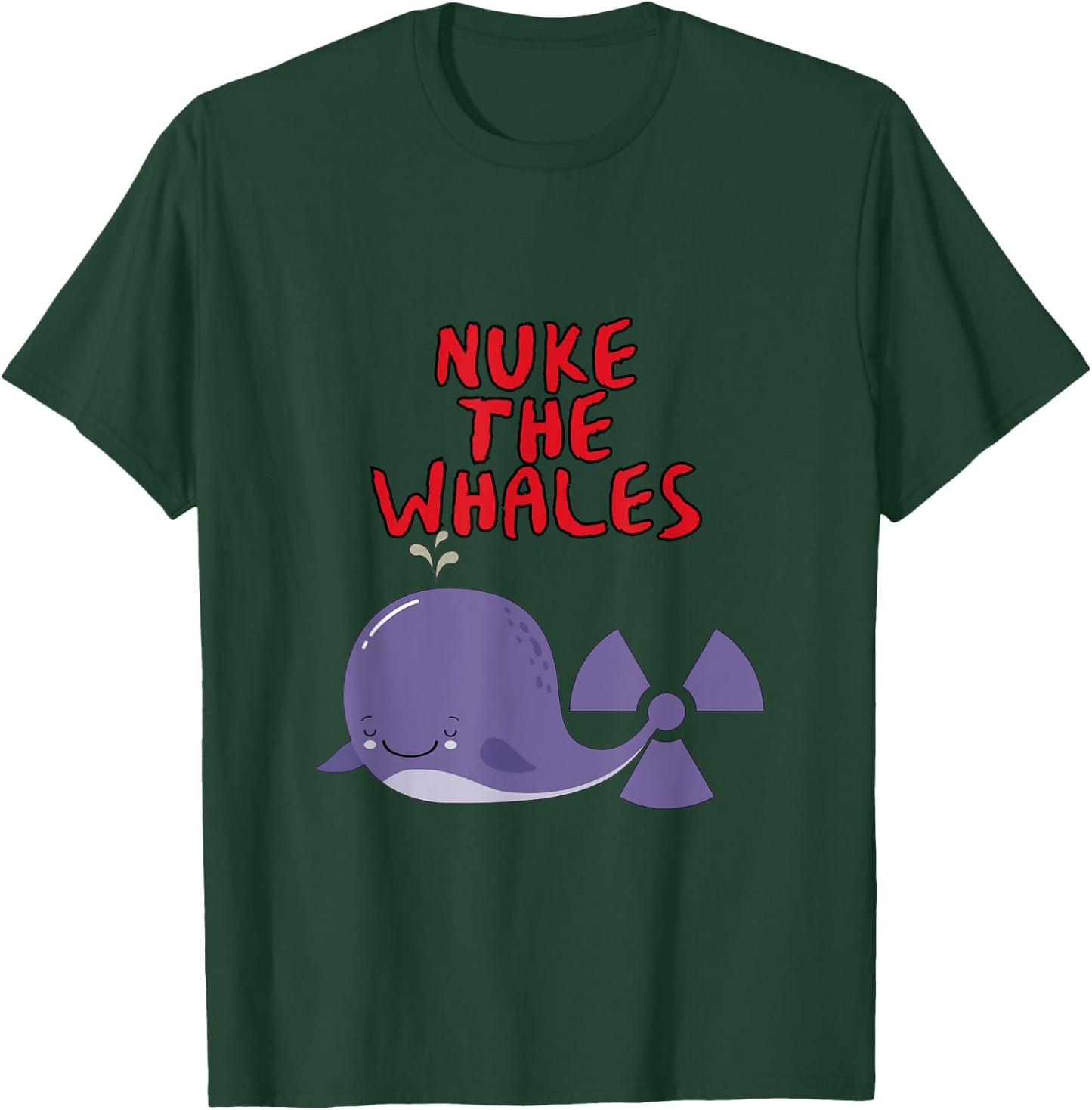 Nuke the Whales "You gotta nuke something" - Funny T-Shirt - T-Shirt | Forest