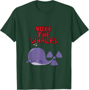 Nuke the Whales "You gotta nuke something" - Funny T-Shirt - T-Shirt | Forest