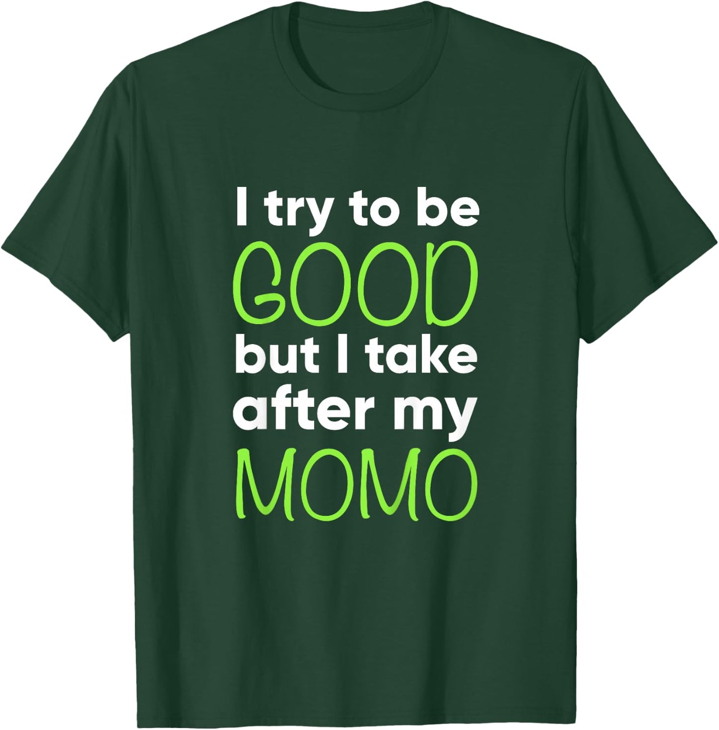 Momo For Kids Funny I Try To Be Good But Take After My T-Shirt - T-Shirt | Forest