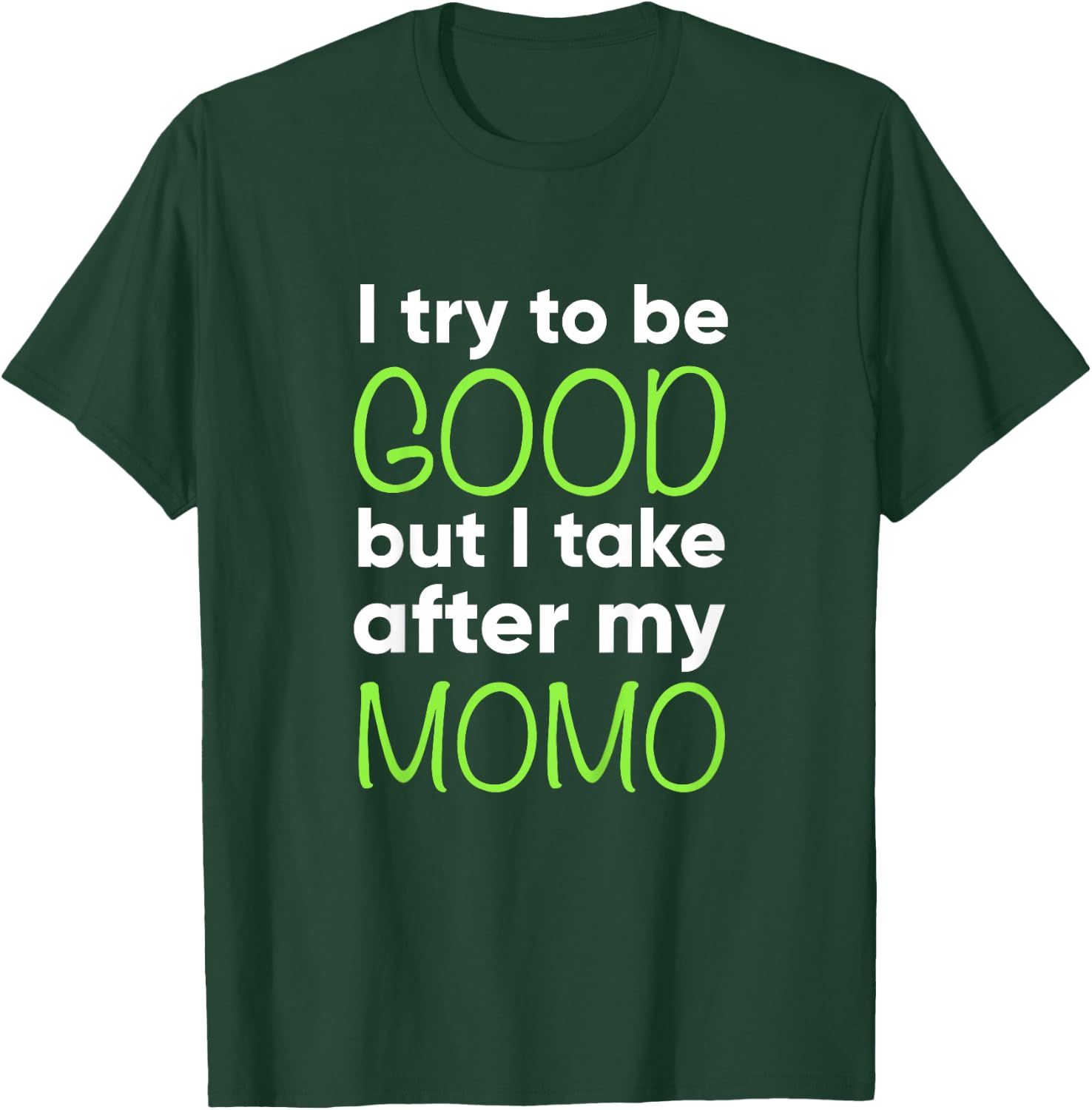 Momo For Kids Funny I Try To Be Good But Take After My T-Shirt - T-Shirt | Forest