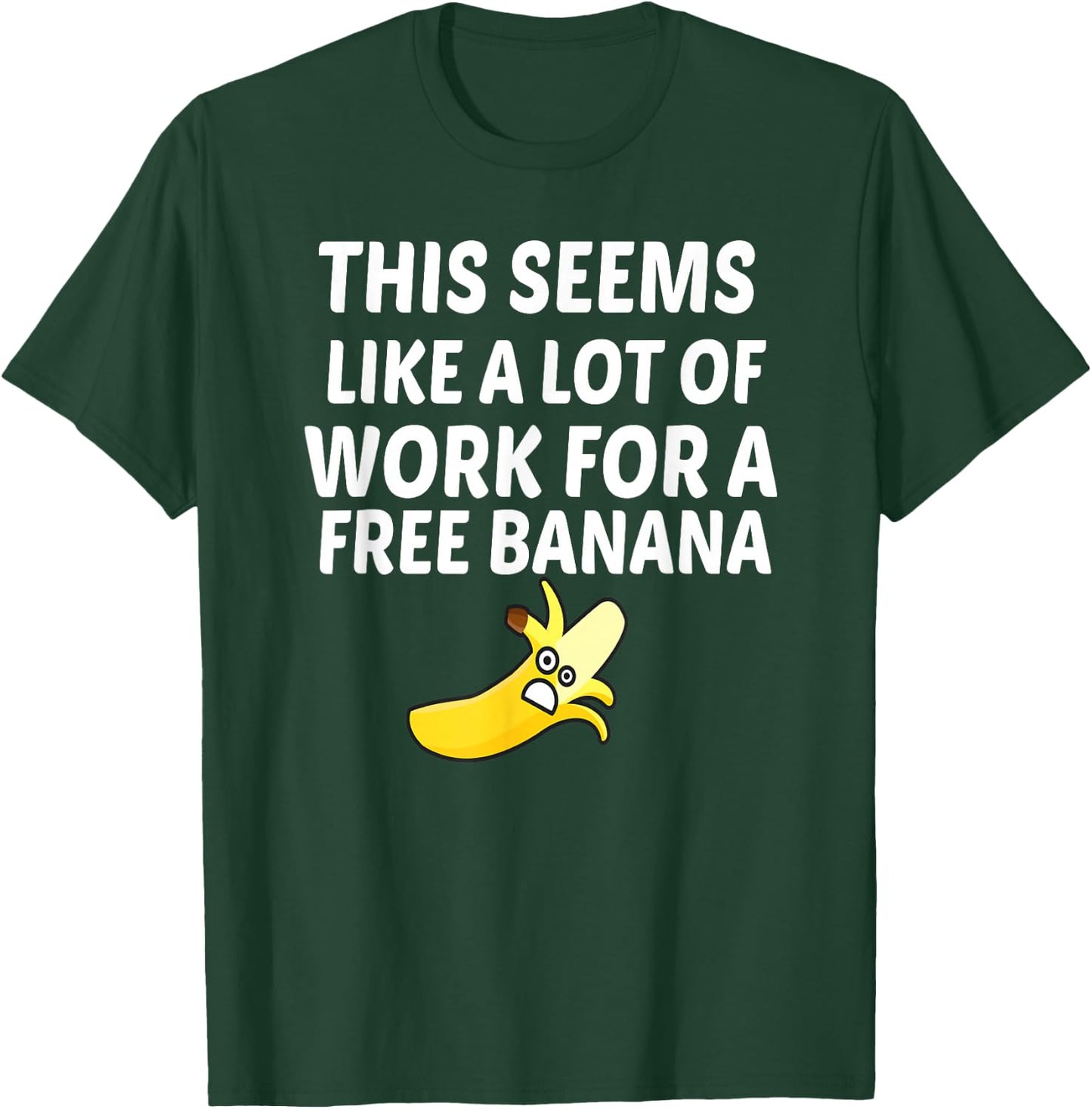 This Seems Like A Lot Of Work For A Free Banana T-Shirt - T-Shirt | Forest