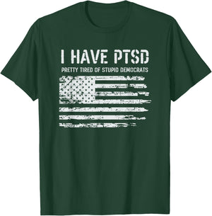 I Have PTSD Pretty Tired of Stupid Democrats Funny Politics T-Shirt - T-Shirt | Forest