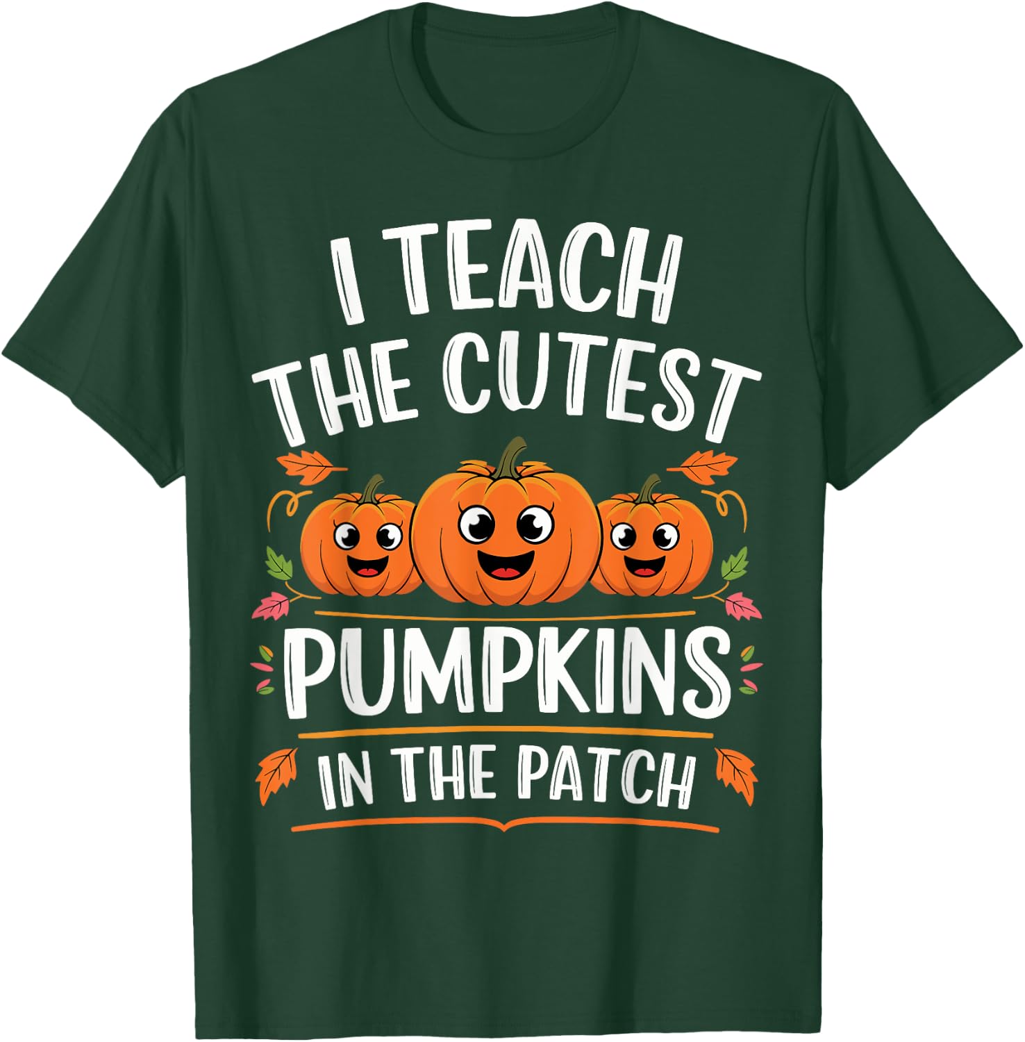 Teacher Halloween I Teach the Cutest Pumpkins in the Patch T-Shirt - T-Shirt | Forest