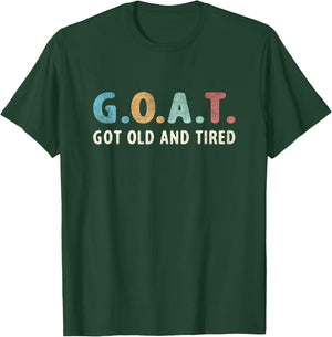 GOAT Got Old And Tired T-Shirt - T-Shirt | Forest