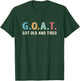 GOAT Got Old And Tired T-Shirt - T-Shirt | Forest