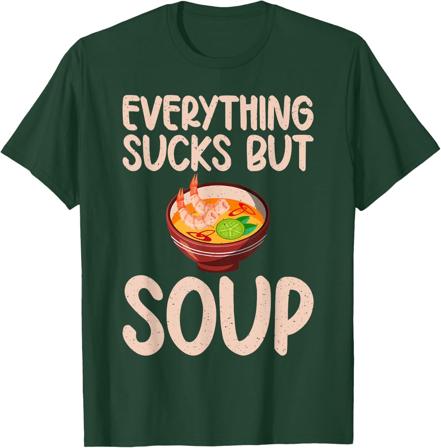 Everything sucks but Soup Lover T-Shirt - T-Shirt | Forest