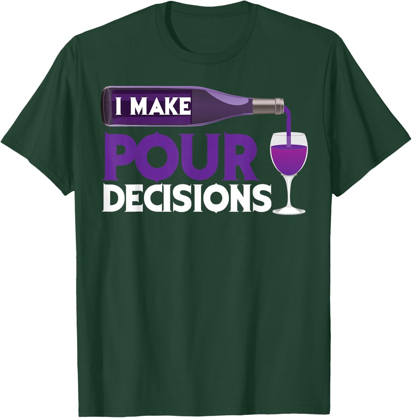 I Make Pour Decisions Shirt | Cool Wine Lovers Party Gift T-Shirt - T-Shirt | Forest