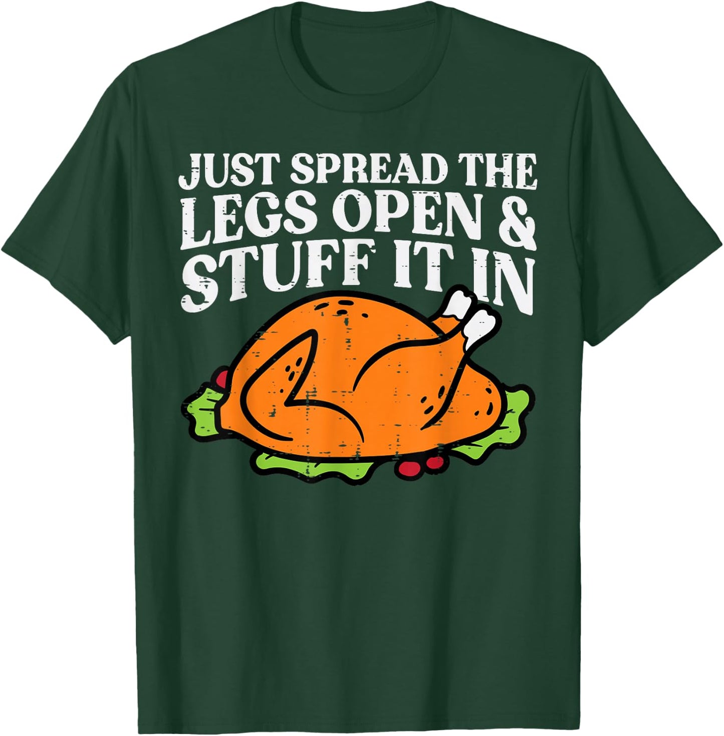 Thanksgiving Turkey Just Spread Legs Stuff Adult Men Women T-Shirt - T-Shirt | Forest