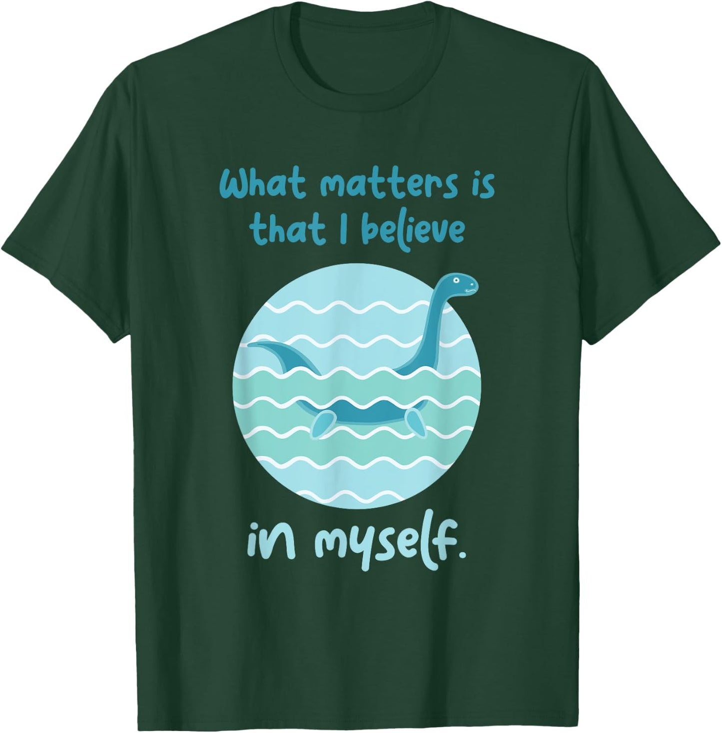 Lochness Monster Believe In Myself I Loch Ness Nessi T-Shirt - T-Shirt | Forest