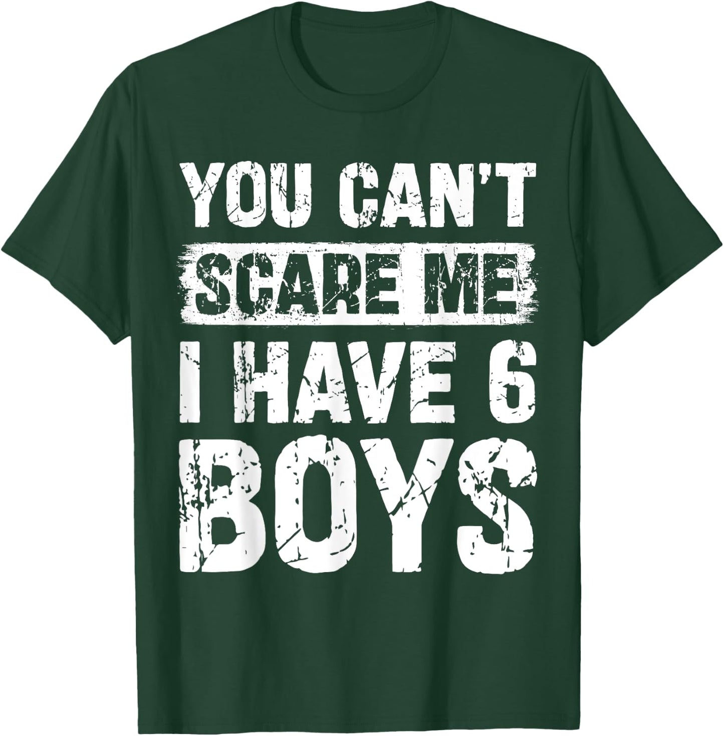 You Can't Scare Me I Have Six Boys Funny Family T-Shirt - T-Shirt | Forest