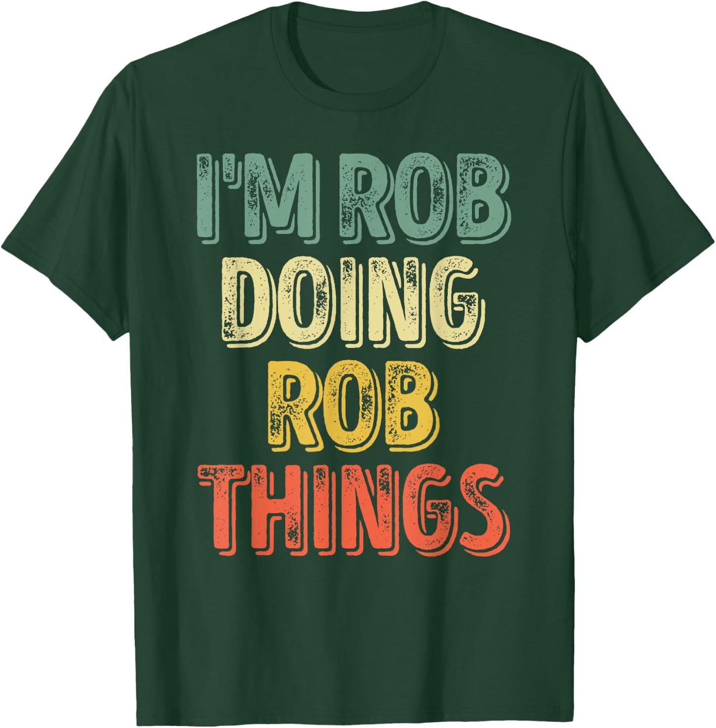 I'm Rob Doing Rob Things Shirt Funny Personalized First Name T-Shirt - T-Shirt | Forest