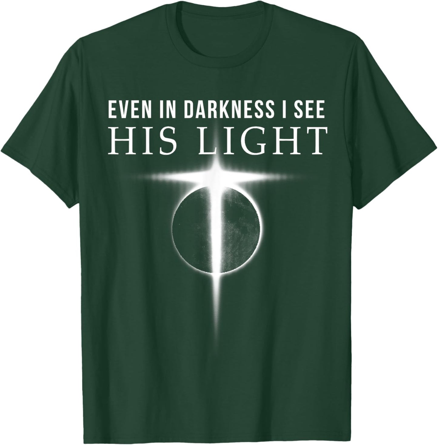 In Darkness I see His Light Jesus Christian Shirts Gift Men T-Shirt - T-Shirt | Forest