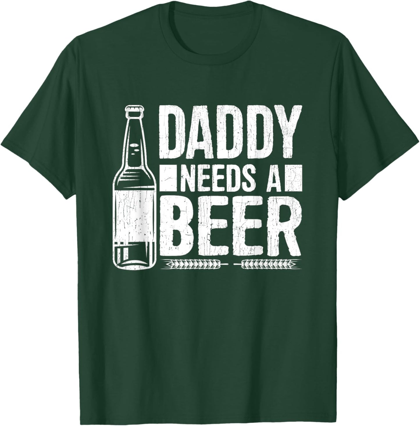 Fathers Day Funny, Daddy Needs a Beer T-Shirt - T-Shirt | Forest