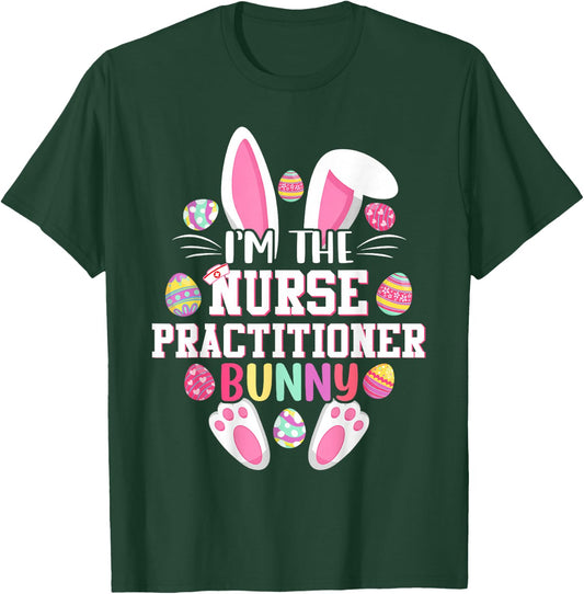 I'm The Nurse Practitioner Bunny Shirt Happy Easter Day T-Shirt - T-Shirt | Forest