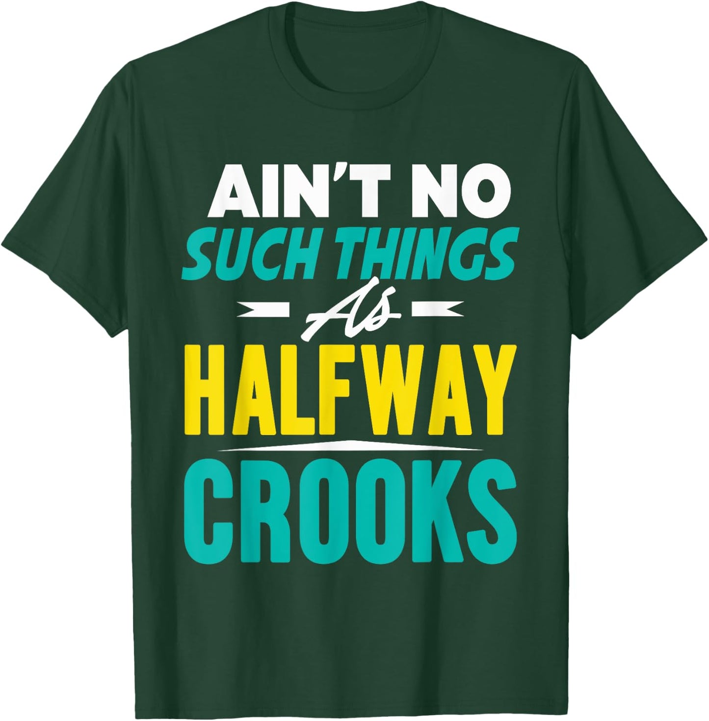 Ain't No Such Things As Half Way Crooks Shirt Funny Gift T-Shirt - T-Shirt | Forest