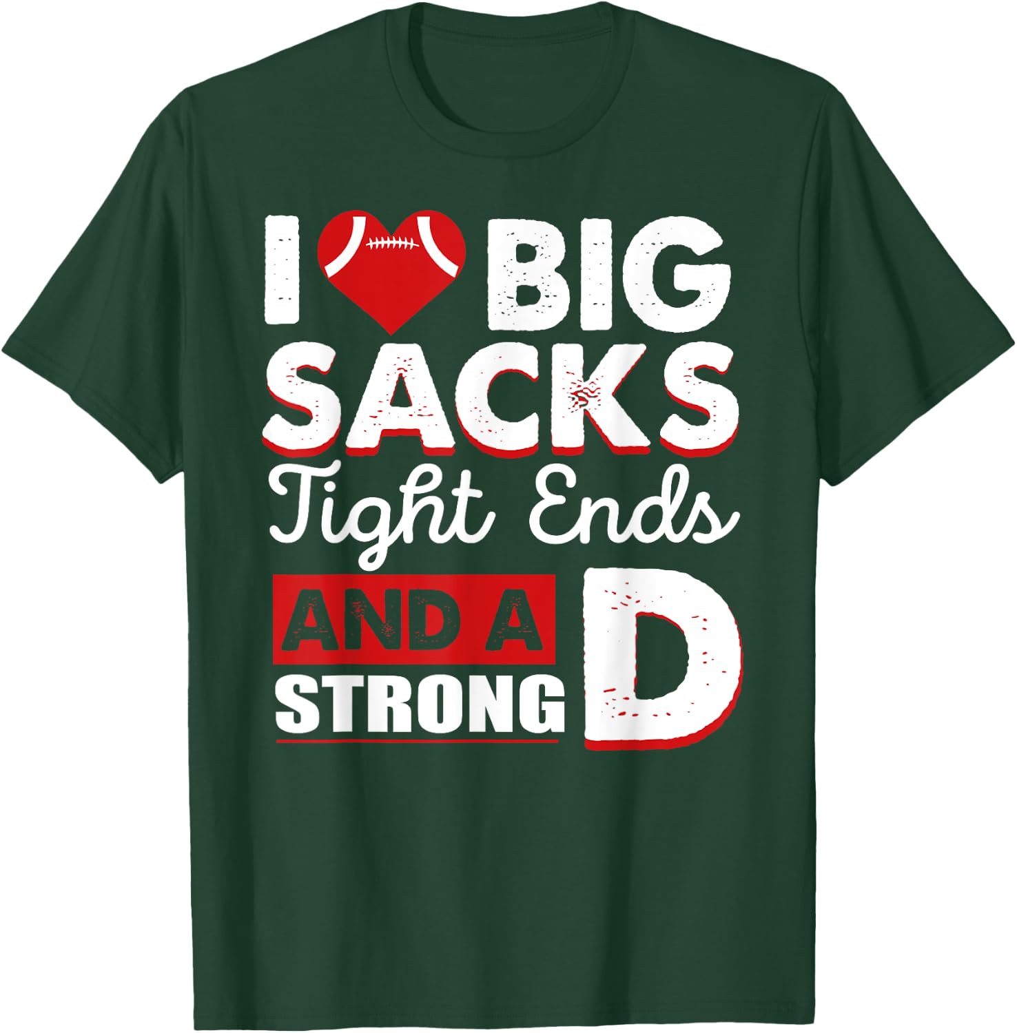 I Love Big Sacks Tight Ends And Strong D Funny Football T-Shirt - T-Shirt | Forest