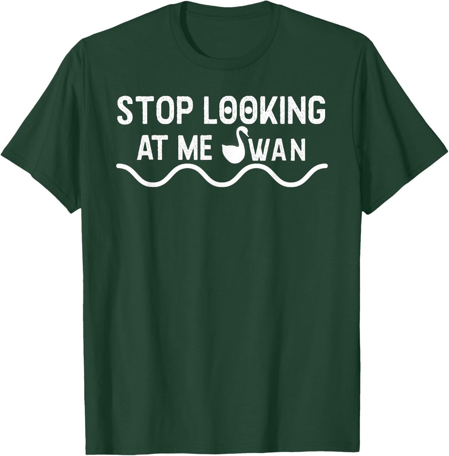 Stop Looking At Me Swan FUNNY Swan T-Shirt - T-Shirt | Forest