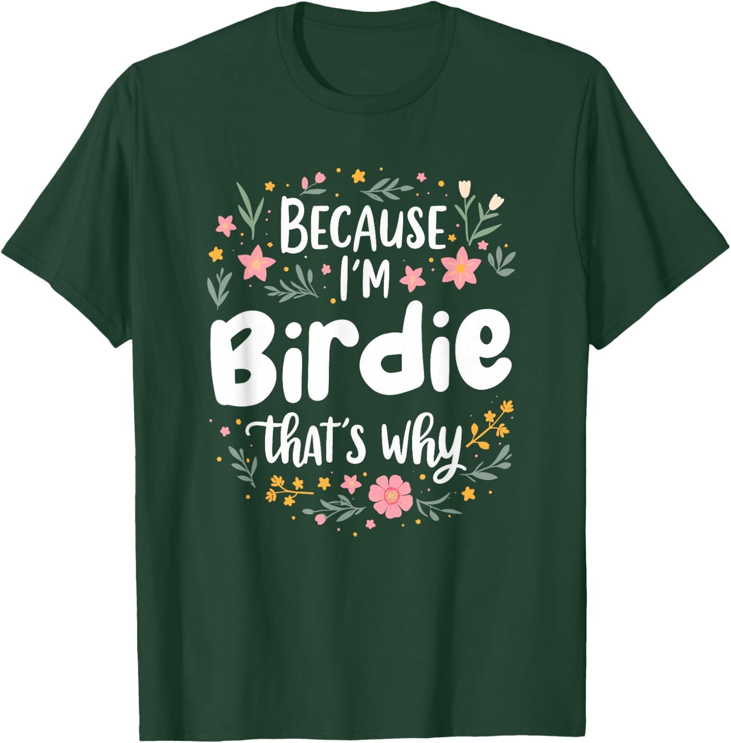 Women Because I'm Birdie That's Why Woman T-Shirt - T-Shirt | Forest