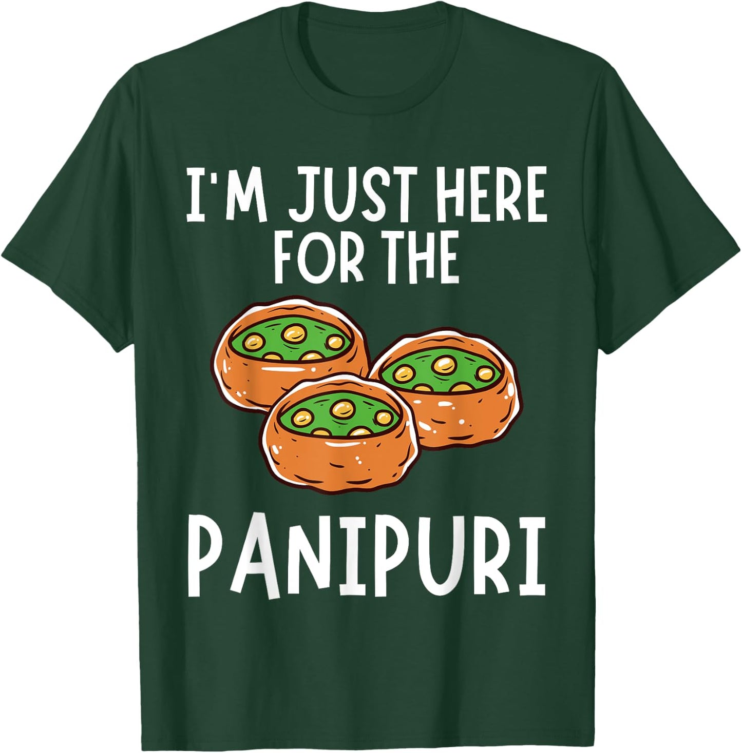 I'm Just Here For The Panipuri - Funny Panipuri T-Shirt - T-Shirt | Forest
