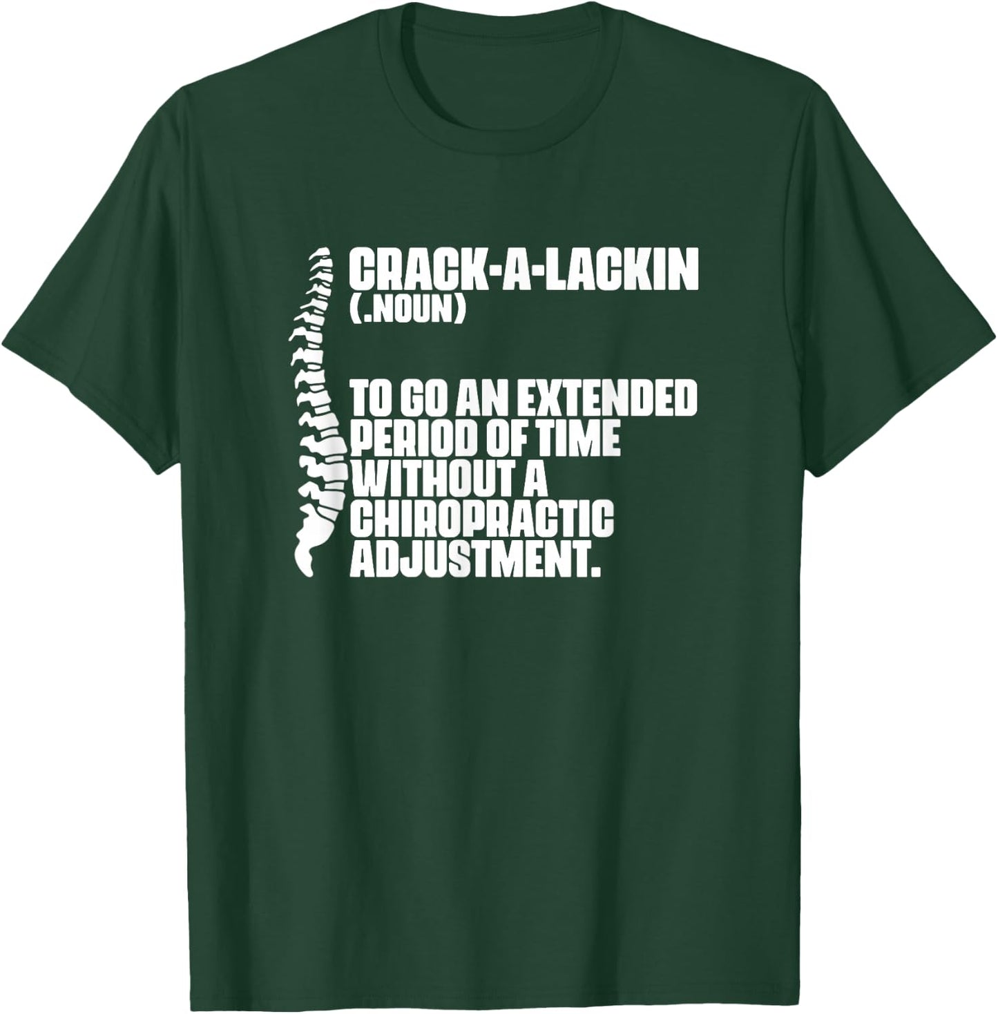 Crack-A-Lackin - Orthopedic Chiropractic Chiropractor T-Shirt - T-Shirt | Forest