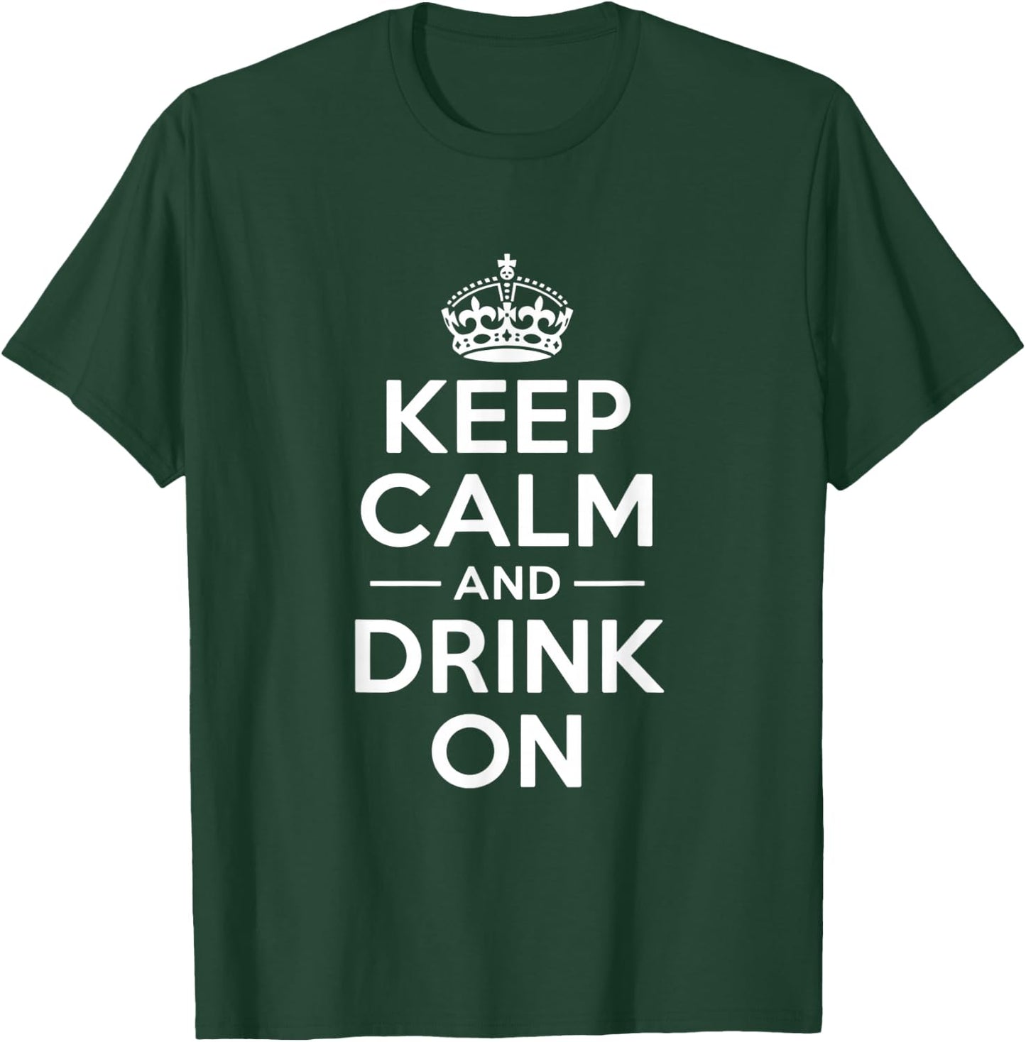 Keep Calm and Drink On lustige Spruchkrone T-Shirt - T-Shirt | Forest