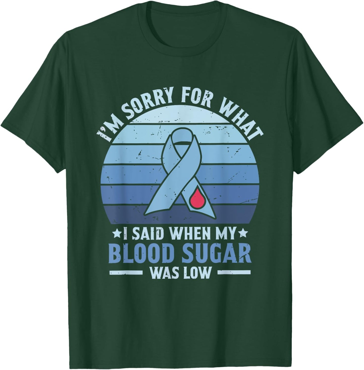 I'm Sorry for What I Said When My Blood Sugar Was Low T-Shirt - T-Shirt | Forest
