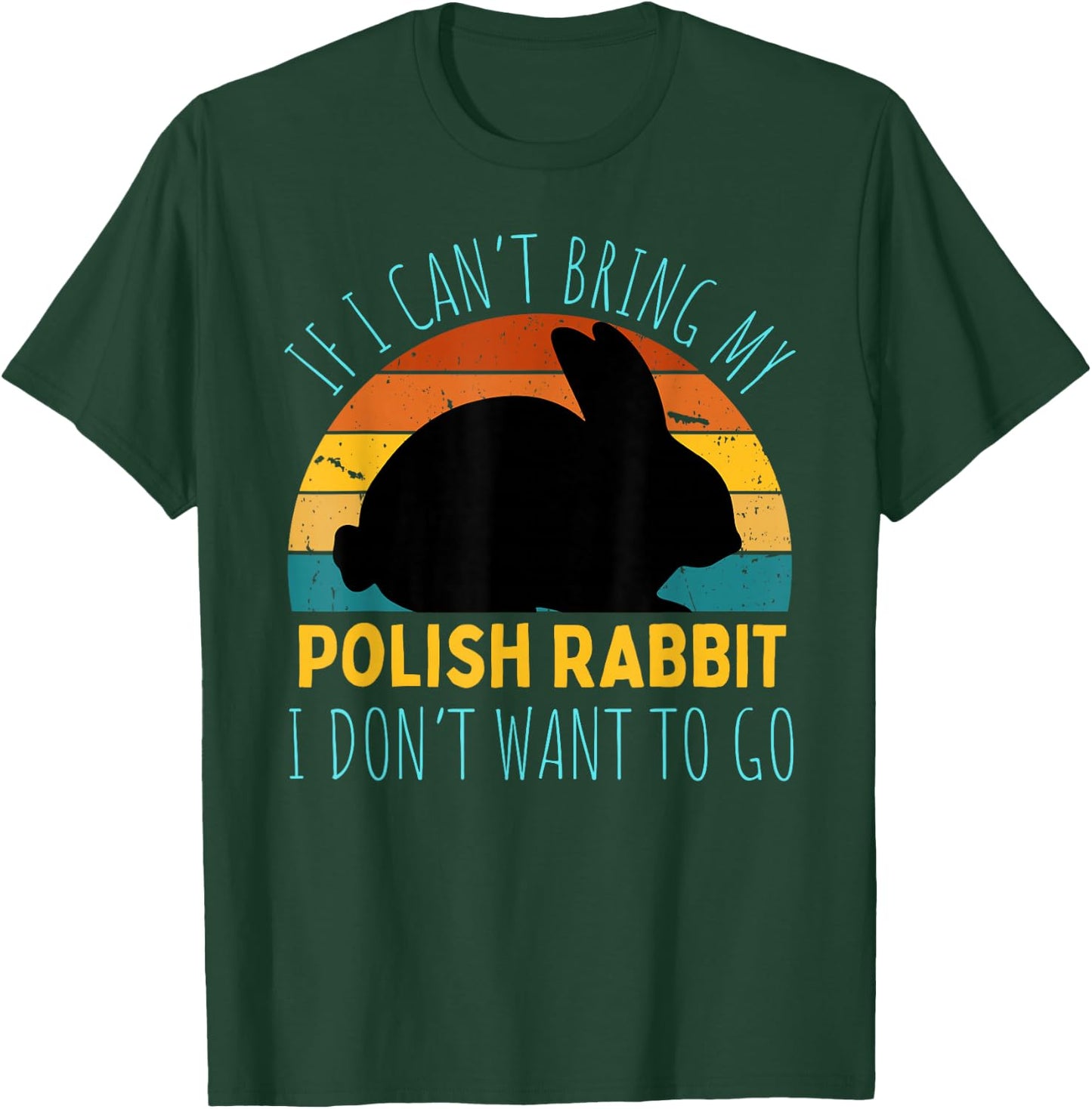 If I Can't Bring My Polish Rabbit I'm Not Going Funny Rabbit T-Shirt - T-Shirt | Forest