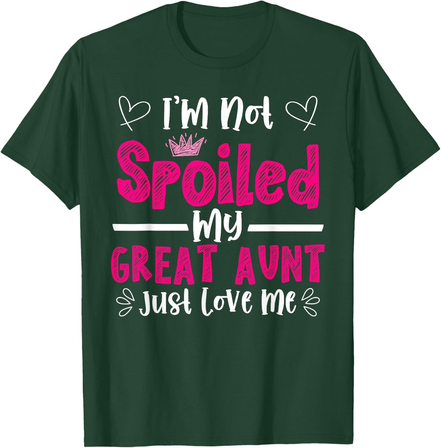 I'm Not Spoiled My Great Aunt Just Loves Me Great Niece Love T-Shirt - T-Shirt | Forest
