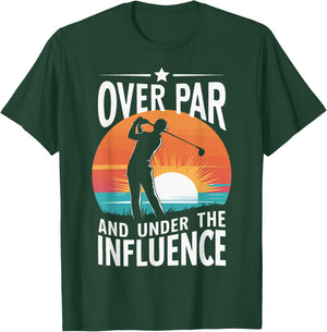 Over Par And Under The Influence Golf T-Shirt - T-Shirt | Forest