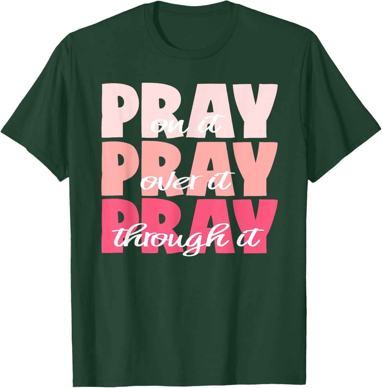 Pray On It, Pray Over It, Pray Through It - Pretty Pinks T-Shirt - T-Shirt | Forest