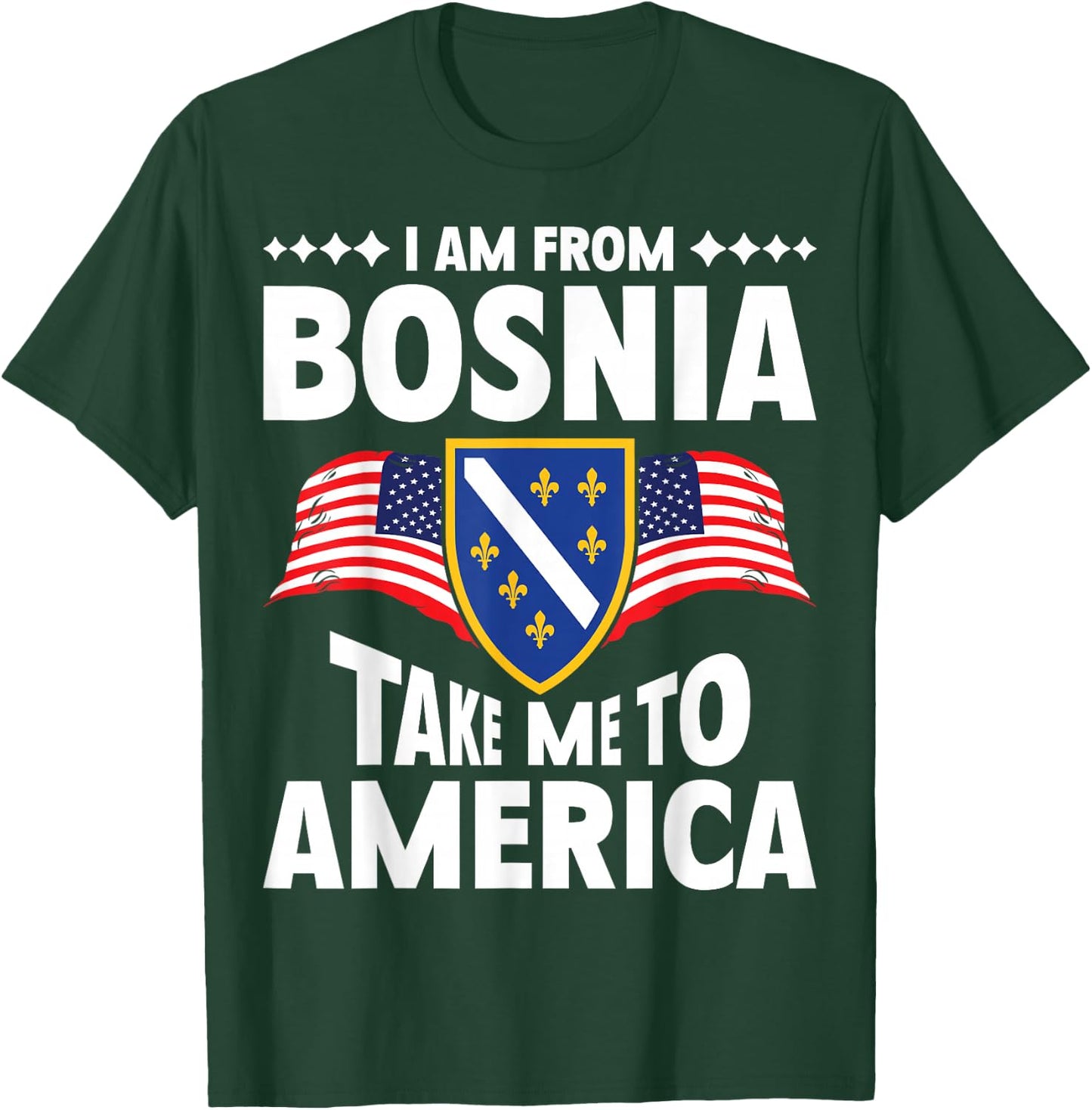 I am from Bosnia take me to America and Bosnien Herzegowina T-Shirt - T-Shirt | Forest
