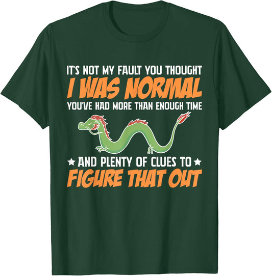 Dragon It's Not My Fault You Thought I Was Normal T-Shirt - T-Shirt | Forest