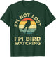 I'm Not Lost I'm Bird Watching Birdwatching Birds Lover Gift T-Shirt - T-Shirt | Forest